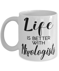 Funny Mixologist Mug Life Is Better With Mixologists Coffee Cup 11oz 15oz White