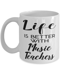 Funny Music Teacher Mug Life Is Better With Music Teachers Coffee Cup 11oz 15oz White