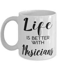 Funny Musician Mug Life Is Better With Musicians Coffee Cup 11oz 15oz White