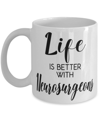 Funny Neurosurgeon Mug Life Is Better With Neurosurgeons Coffee Cup 11oz 15oz White