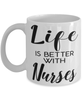 Funny Nurse Mug Life Is Better With Nurses Coffee Cup 11oz 15oz White