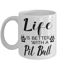 Funny Pit Bull Mug Life Is Better With A Pit Bull Coffee Cup 11oz 15oz White