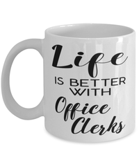 Funny Office Clerk Mug Life Is Better With Office Clerks Coffee Cup 11oz 15oz White