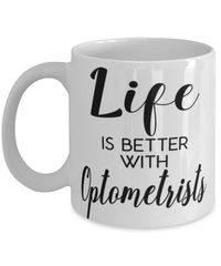 Funny Optometrist Mug Life Is Better With Optometrists Coffee Cup 11oz 15oz White