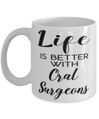 Funny Oral Surgeon Mug Life Is Better With Oral Surgeons Coffee Cup 11oz 15oz White