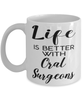 Funny Oral Surgeon Mug Life Is Better With Oral Surgeons Coffee Cup 11oz 15oz White