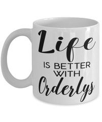 Funny Orderly Mug Life Is Better With Orderlys Coffee Cup 11oz 15oz White