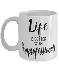 Funny Paraprofessional Mug Life Is Better With Paraprofessionals Coffee Cup 11oz 15oz White