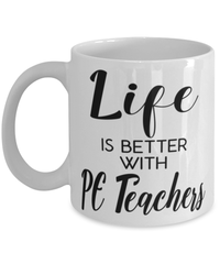 Funny Pe Teacher Mug Life Is Better With PE Teachers Coffee Cup 11oz 15oz White
