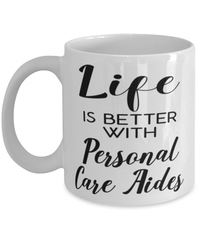 Funny Personal Care Aide Mug Life Is Better With Personal Care Aides Coffee Cup 11oz 15oz White
