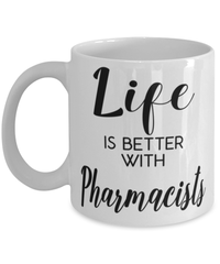 Funny Pharmacist Mug Life Is Better With Pharmacists Coffee Cup 11oz 15oz White