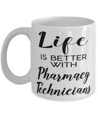 Funny Pharmacy Technician Mug Life Is Better With Pharmacy Technicians Coffee Cup 11oz 15oz White