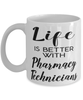 Funny Pharmacy Technician Mug Life Is Better With Pharmacy Technicians Coffee Cup 11oz 15oz White