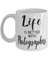 Funny Photographer Mug Life Is Better With Photographers Coffee Cup 11oz 15oz White