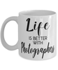 Funny Photographer Mug Life Is Better With Photographers Coffee Cup 11oz 15oz White