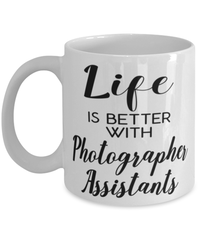 Funny Photographer Assistant Mug Life Is Better With Photographer Assistants Coffee Cup 11oz 15oz White