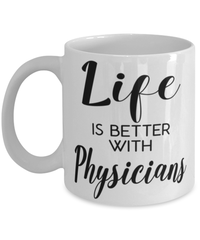Funny Physician Mug Life Is Better With Physicians Coffee Cup 11oz 15oz White