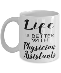 Funny Physician Assistant Mug Life Is Better With Physician Assistants Coffee Cup 11oz 15oz White