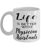 Funny Physician Assistant Mug Life Is Better With Physician Assistants Coffee Cup 11oz 15oz White