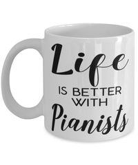 Funny Piano Player Mug Life Is Better With Pianists Coffee Cup 11oz 15oz White