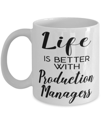 Funny Production Manager Mug Life Is Better With Production Managers Coffee Cup 11oz 15oz White