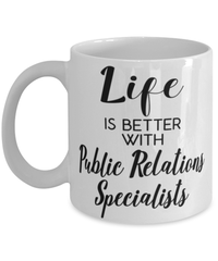 Funny Public Relations Specialist Mug Life Is Better With Public Relations Specialists Coffee Cup 11oz 15oz White