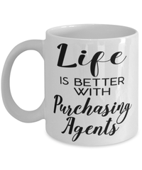 Funny Purchasing Agent Mug Life Is Better With Purchasing Agents Coffee Cup 11oz 15oz White