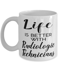 Funny Radiologic Technician Mug Life Is Better With Radiologic Technicians Coffee Cup 11oz 15oz White