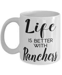 Funny Rancher Mug Life Is Better With Ranchers Coffee Cup 11oz 15oz White