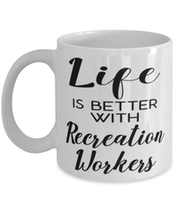 Funny Recreation Worker Mug Life Is Better With Recreation Workers Coffee Cup 11oz 15oz White