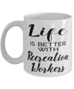Funny Recreation Worker Mug Life Is Better With Recreation Workers Coffee Cup 11oz 15oz White