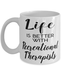 Funny Recreational Therapist Mug Life Is Better With Recreational Therapists Coffee Cup 11oz 15oz White