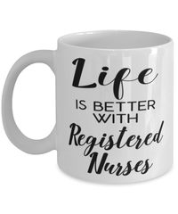 Funny Registered Nurse Mug Life Is Better With Registered Nurses Coffee Cup 11oz 15oz White