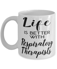 Funny Respiratory Therapist Mug Life Is Better With Respiratory Therapists Coffee Cup 11oz 15oz White