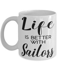 Funny Sailor Mug Life Is Better With Sailors Coffee Cup 11oz 15oz White