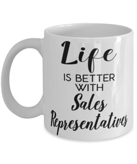 Funny Sales Representative Mug Life Is Better With Sales Representatives Coffee Cup 11oz 15oz White