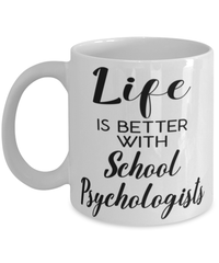 Funny School Psychologist Mug Life Is Better With School Psychologists Coffee Cup 11oz 15oz White