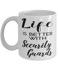 Funny Security Guard Mug Life Is Better With Security Guards Coffee Cup 11oz 15oz White