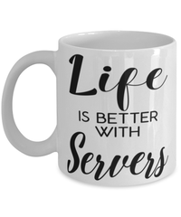 Funny Server Mug Life Is Better With Servers Coffee Cup 11oz 15oz White