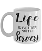 Funny Server Mug Life Is Better With Servers Coffee Cup 11oz 15oz White