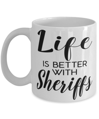 Funny Sheriff Mug Life Is Better With Sheriffs Coffee Cup 11oz 15oz White