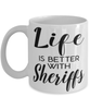 Funny Sheriff Mug Life Is Better With Sheriffs Coffee Cup 11oz 15oz White