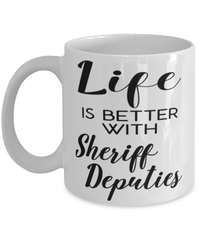Funny Sheriff Deputy Mug Life Is Better With Sheriff Deputies Coffee Cup 11oz 15oz White