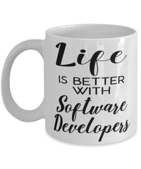 Funny Software Developer Mug Life Is Better With Software Developers Coffee Cup 11oz 15oz White