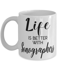 Funny Sonographer Mug Life Is Better With Sonographers Coffee Cup 11oz 15oz White