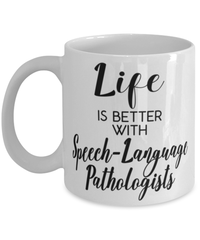 Funny Speech Language Pathologist Mug Life Is Better With Speech-Language Pathologists Coffee Cup 11oz 15oz White