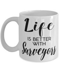 Funny Surveyor Mug Life Is Better With Surveyors Coffee Cup 11oz 15oz White