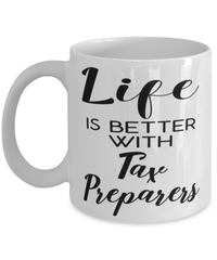 Funny Tax Preparer Mug Life Is Better With Tax Preparers Coffee Cup 11oz 15oz White