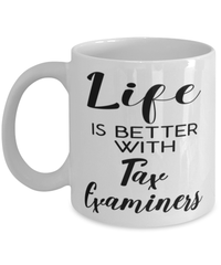 Funny Tax Examiner Mug Life Is Better With Tax Examiners Coffee Cup 11oz 15oz White