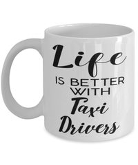 Funny Taxi Driver Mug Life Is Better With Taxi Drivers Coffee Cup 11oz 15oz White